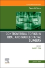 Controversial Topics in Oral and Maxillofacial Surgery, an Issue of Dental Clinics of North America: Volume 68-1 (Clinics: Dentistry #68) Cover Image
