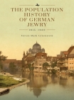 The Population History of German Jewry 1815-1939: Based on the Collections and Preliminary Research of Prof. Usiel Oscar Schmelz Cover Image