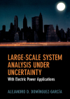 Large-Scale System Analysis Under Uncertainty: With Electric Power Applications By Alejandro D. Domínguez-García Cover Image