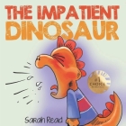 The Impatient Dinosaur: (Children's Books About Emotions & Feelings, Kids Ages 3 5, Preschool, Kindergarten) By Sarah Read Cover Image