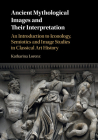 Ancient Mythological Images and their Interpretation By Katharina Lorenz Cover Image