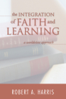 The Integration of Faith and Learning By Robert A. Harris Cover Image