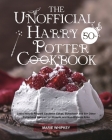 The Unofficial Harry Potter Cookbook: Learn How to Prepare Cauldron Cakes, Butterbeer and 50+ Other Potterhead Recipes for Wizards and Non-Wizards Ali Cover Image