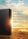 The Fourth Industrial Revolution & 100 Years of AI (1950-2050): The Truth About AI & Why It's Only a Tool Cover Image