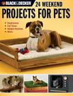 Black & Decker 24 Weekend Projects for Pets: Dog Houses, Cat Trees, Rabbit Hutches & More Cover Image