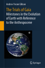 The Trials of Gaia: Milestones in the Evolution of Earth with Reference to the Anthropocene By Andrew Yoram Glikson Cover Image