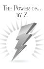 The Power of... by Z: A Guide to Achieving a Good and Happy Life by Overcoming Its Challenges By Pat Zartman Cover Image