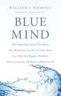 Blue Mind: The Surprising Science That Shows How Being Near, In, On, or Under Water Can Make You Happier, Healthier, More Connected, and Better at What You Do Cover Image