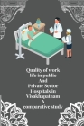 Quality of work life in public and private sector hospitals in Visakhapatnam a comparative study By Aruna Sree B Cover Image