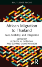 African Migration to Thailand: Race, Mobility, and Integration By Elżbieta M. Goździak (Editor), Supang Chantavanich (Editor) Cover Image