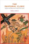 The Pastoral Clinic: Addiction and Dispossession along the Rio Grande By Angela Garcia Cover Image