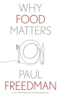Why Food Matters (Why X Matters Series) By Paul Freedman Cover Image