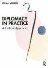 Diplomacy in Practice: A Critical Approach By Johan Verbeke Cover Image