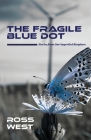 The Fragile Blue Dot: Stories from Our Imperiled Biosphere By Ross West Cover Image