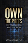 Own the Pieces: The Heart-Felt Guide to Mental Performance By Josiah Igono Cover Image