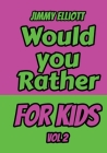 Would You Rather for Kids: An Interactive Question Contest for Boys and Girls Completely Outrageous Scenarios for Boys, Girl, Funny Jokes For Fun By Jimmy Elliott Cover Image