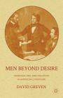 Men Beyond Desire: Manhood, Sex, and Violation in American Literature Cover Image