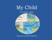 My Child By Jackson Smart, Nicole Hamilton (Illustrator) Cover Image