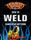 Monster Garage: How to Weld Damn Near Anything By Richard Finch Cover Image