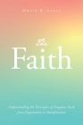 The Faith: Understanding the Principles of Kingdom Faith from Expectation to Manifestation By Dwain R. Leavy Cover Image