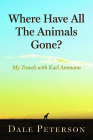 Where Have All the Animals Gone?: My Travels with Karl Ammann By Dale Peterson, Karl Ammann Cover Image