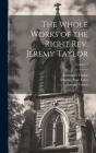 The Whole Works of the Right Rev. Jeremy Taylor; Volume 7 By Jeremy Taylor, Reginald Heber, Charles Page Eden Cover Image