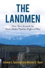 The Landmen: How They Secured the Trans-Alaska Pipeline Right-of-Way By Michael Travis, Armand Spielman Cover Image