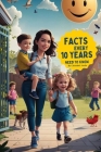 Facts Every 10 Years Need To Know: Raising Confident Kids 60 Things Every Child Needs To Know At 10 Years Essential Life Skills To Prepare Your Kids F Cover Image