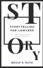 Storytelling for Lawyers: Using the Tools of Creative Writing for Trial Prep and Persuasion Cover Image