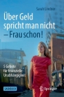 Über Geld Spricht Man Nicht - Frau Schon!: 5 Gebote Für Finanzielle Unabhängigkeit By Sarah Lindner Cover Image