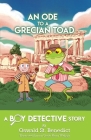An Ode to a Grecian Toad: A Boy Detective Story By Oswald St Benedict Cover Image