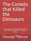 Chixchulub was not Alone: A new theory concerning the Death of the Dinosaurs and other Mass Extinction Events. By George Mitrovic Cover Image