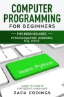 Computer Programming for Beginners: This Book Includes: Python Machine Learning, SQL, LINUX. Learn to Code in 3 Different Languages. Cover Image