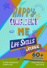 Happy Confident Me: Life Skills Journal: Developing Children's Self-Esteem, Optimism, Resilience & Mindfulness Through 60 Fun and Engaging Cover Image