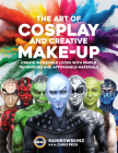 The Art of Cosplay and Creative Makeup: Create Incredible Looks with Simple Techniques and Affordable Materials By Chris Peck, Rainbowskinz Cover Image