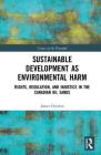 Sustainable Development as Environmental Harm: Rights, Regulation, and Injustice in the Canadian Oil Sands (Crimes of the Powerful) By James Heydon Cover Image