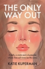 The Only Way Out: A bully, a victim and a bystander whose lives will never be the same By Katie Kuperman Cover Image
