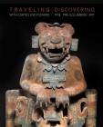Traveling with Cortés and Pizarro: Discovering Fine Pre-Columbian Art: A Curator’s and Collector’s Journey Through the Stuart Handler Collection Cover Image