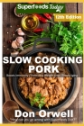 Slow Cooking Pork: Over 90 Low Carb Slow Cooker Pork Recipes full of Quick & Easy Cooking Recipes and Antioxidants & Phytochemicals By Don Orwell Cover Image