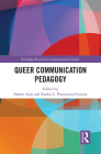 Queer Communication Pedagogy (Routledge Research in Communication Studies) By Ahmet Atay (Editor), Sandra L. Pensoneau-Conway (Editor) Cover Image