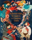 Adventure Stories for Daring Girls By Khoa Le (Illustrator), Sam Newman Cover Image