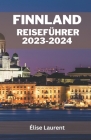 Finnland Reiseführer 2023-2024: Die lebendige Reise eines Neulings - unverzichtbare Reiserouten für kluge Reisende Tauchen Sie ein in die fesselnde Ge Cover Image