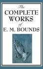 The Complete Works of E. M. Bounds By Edward M. Bounds Cover Image