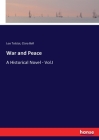 War and Peace: A Historical Novel - Vol.I By 1828-1910 Tolstoy, Leo Nikolayevich, Clara Bell Cover Image