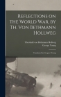 Reflections on the World War, by Th. Von Bethmann Hollweg; Translated by Geogreo Young Cover Image