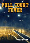 Full Court Fever (Fred Bowen Sports Story Series #6) By Fred Bowen Cover Image