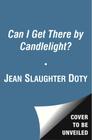 Can I Get There by Candlelight? By Jean Slaughter Doty Cover Image