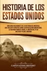 Historia de los Estados Unidos: Una guía fascinante de la historia de América, que incluye eventos como la Revolución americana, la guerra franco-indi By Captivating History Cover Image