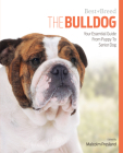 The Bulldog: Your Essential Guide from Puppy to Senior Dog (Best of Breed) By Malcolm Presland Cover Image