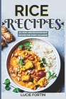 Rice Recipes: Easy and delicious Rice Recipes for every Occasion By Lucie Fortin Cover Image